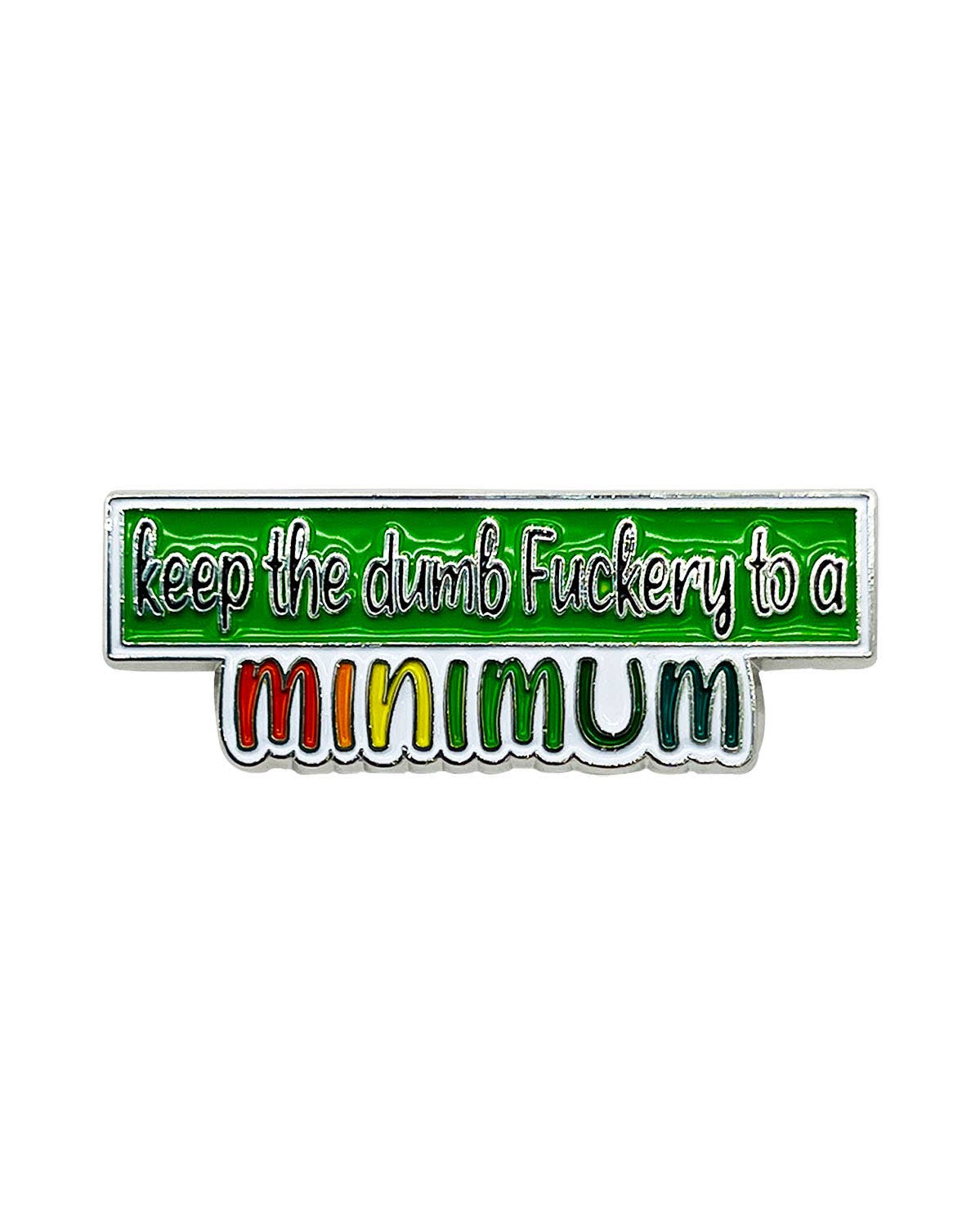 Keep The Dumb Fuckery to a Minimum Metal Frame Enamel Pin