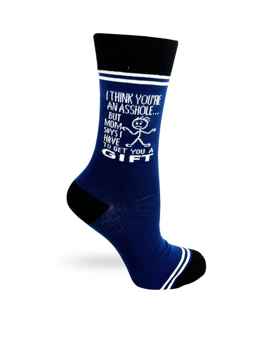 Sock 8. I Think You're an Asshole, but Mom Says I Have to Get You a Gift - Hey Now Unisex Crew Socks