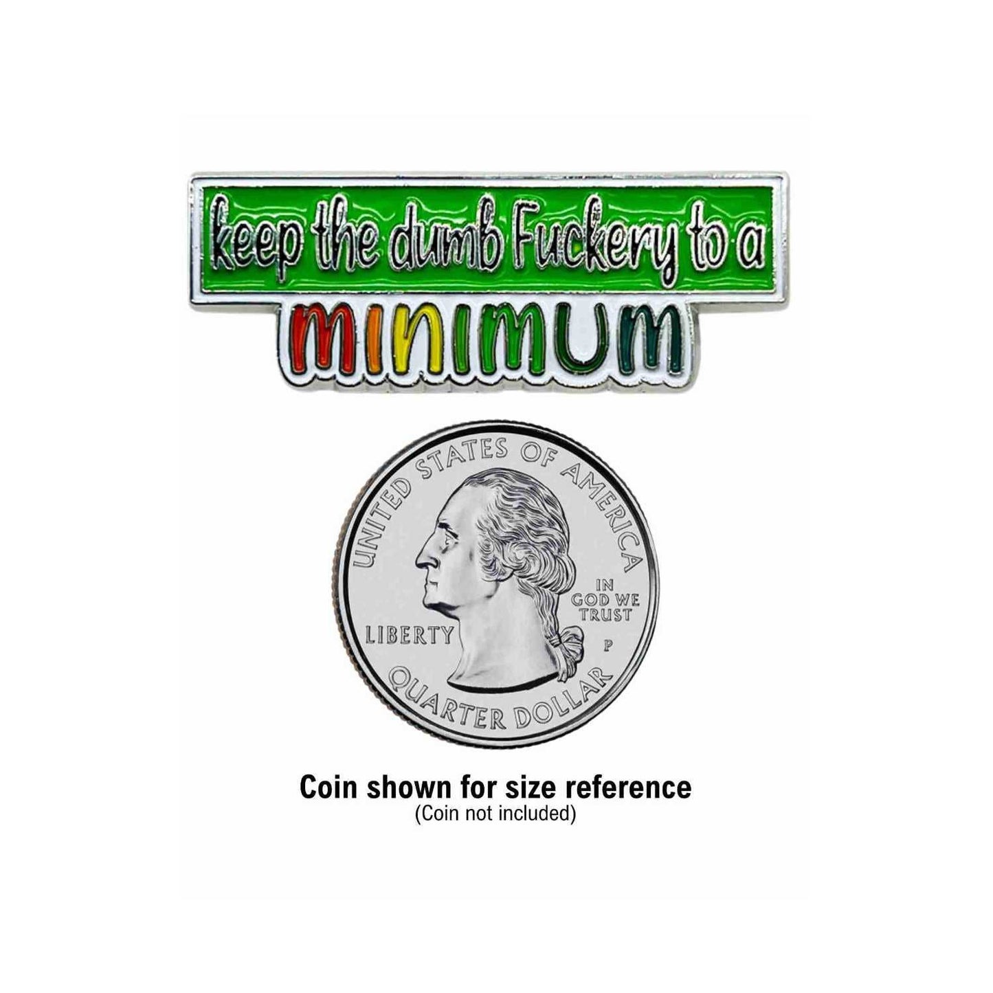 Keep The Dumb Fuckery to a Minimum Metal Frame Enamel Pin