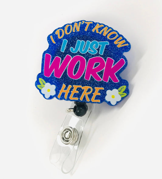 I Don't know I just work here Badge Reel Holder Acrylic