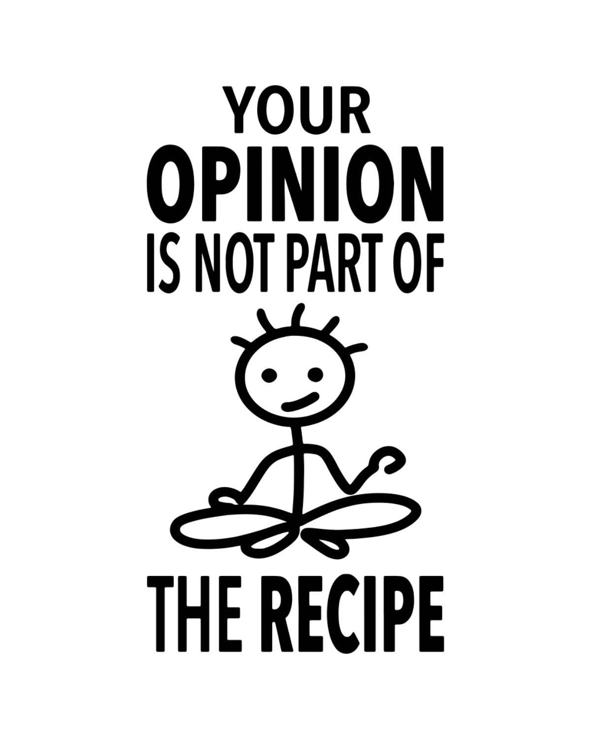 “Your Opinion is not Part of the Recipe” - Hey Now™ Cotton Kitchen Towel