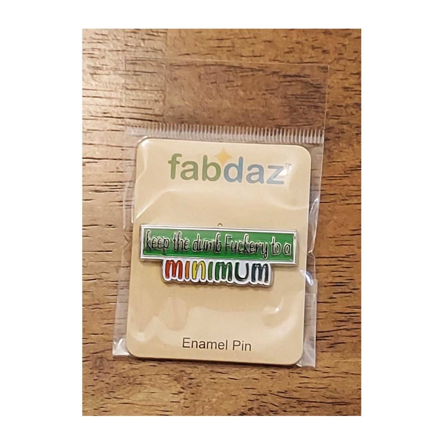 Keep The Dumb Fuckery to a Minimum Metal Frame Enamel Pin