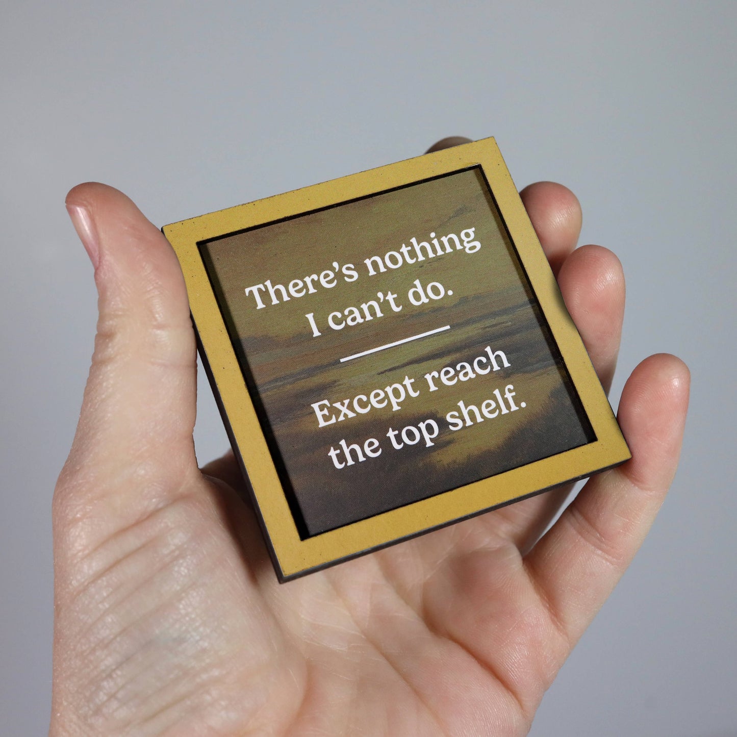 Reach the Top Shelf - Funny Wooden Magnet